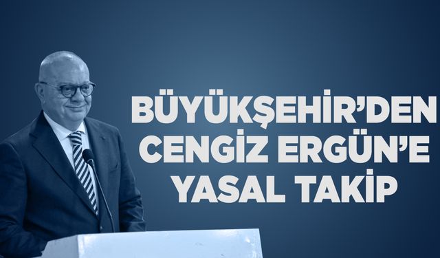 Büyükşehir Cengiz Ergün’ün hesaplarına haciz koydu