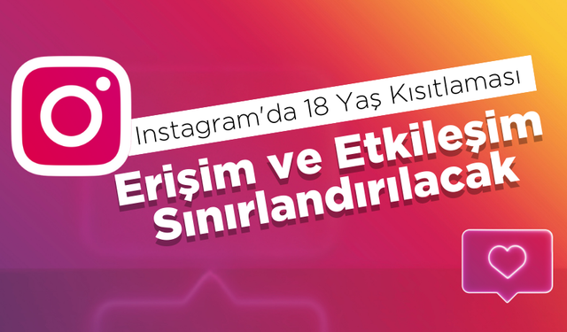 Instagram'da 18 Yaş Kısıtlaması: Erişim ve Etkileşim Sınırlandırılacak