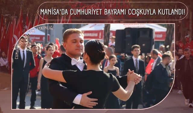 Manisa'da Cumhuriyet Bayramı coşkuyla kutlandı!