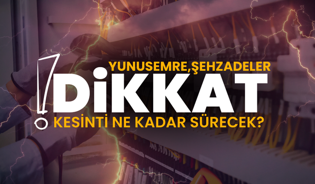 Şehzadeler ve Yunusemre dikkat! Elektrik kesintisi