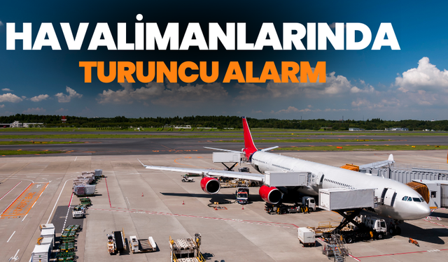 TUSAŞ saldırısının ardından havalimanlarında turuncu alarm