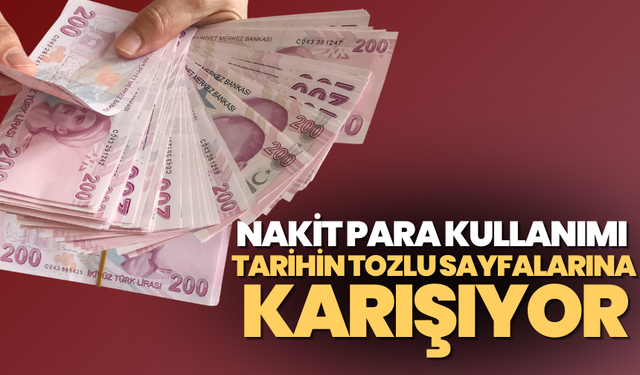 Nakit para kullanımı tarihin tozlu sayfalarına karışıyor!