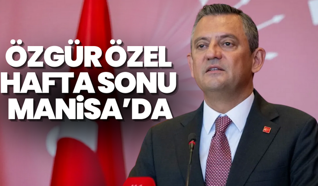 Özgür Özel  Hafta sonu  Manisa’da