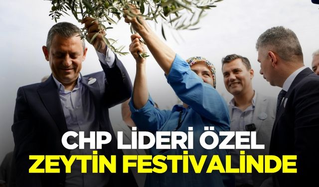 CHP Lideri Özel Zeytin Festivaline katıldı