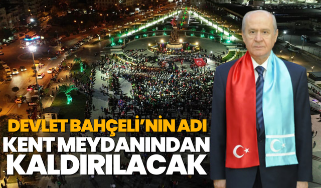 Salihli’de Devlet Bahçeli’nin adı kent meydanından kaldırılabilir