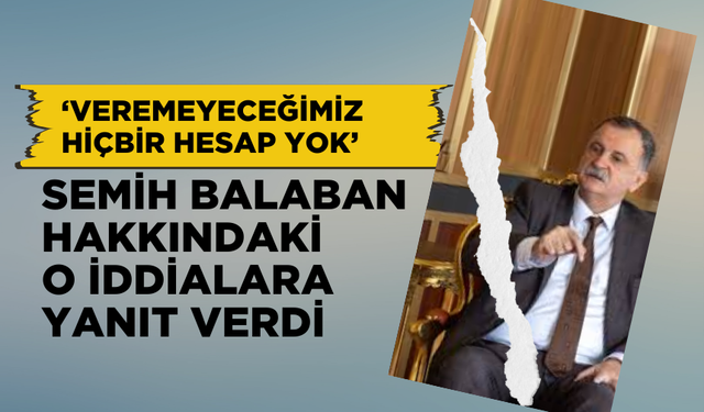 Semih Balaban hakkındaki o iddialara yanıt verdi