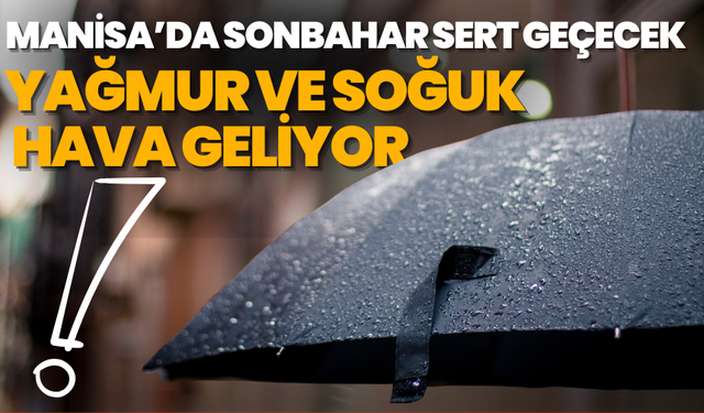 Manisa’da Sonbahar Sert Geçecek: Soğuk Hava Geliyor!