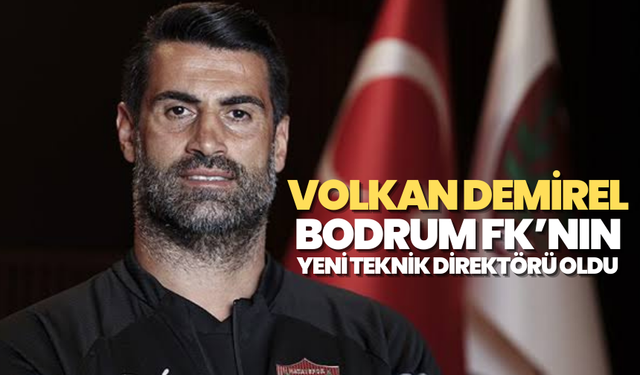 Volkan Demirel Bodrum FK’nın Yeni Teknik Direktörü Oldu