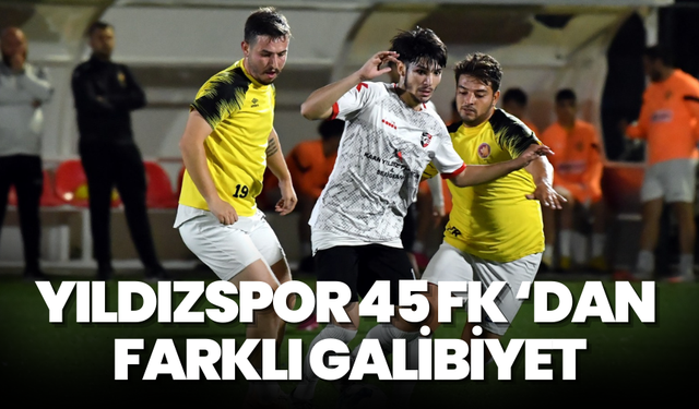 Yıldızspor 45 FK ‘dan farklı galibiyet