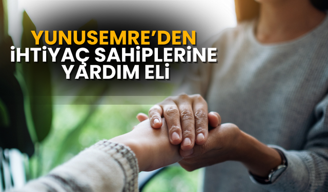 Yunusemre’den ihtiyaç sahiplerine yardım eli