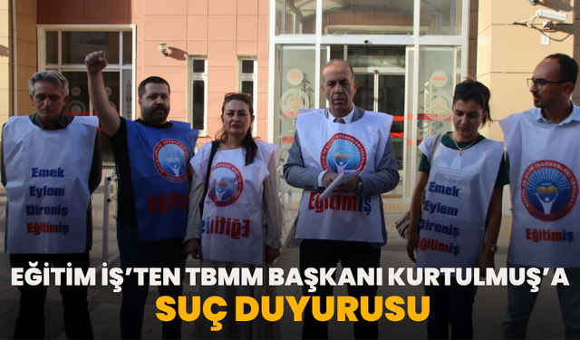 Eğitim İş’ten TBMM Başkanı Kurtulmuş’a suç duyurusu!