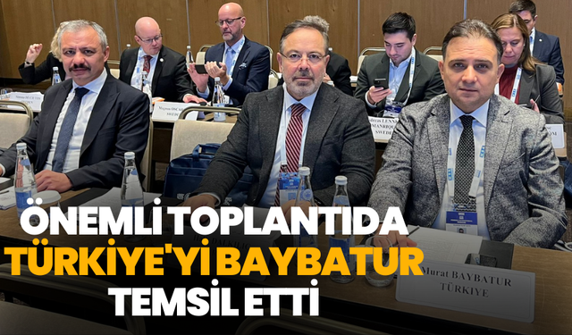 Önemli toplantıda Türkiye'yi Baybatur temsil etti