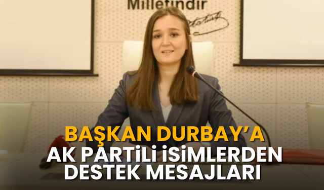 Durbay’a AK Partili isimlerden destek mesajları