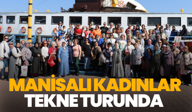 Manisalı kadınlar tekne turunda