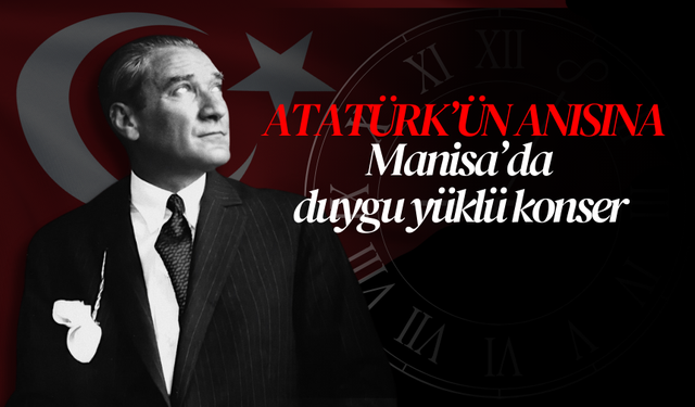 “Atatürk’ün Anısına Manisa’da Duygu Yüklü Konser”