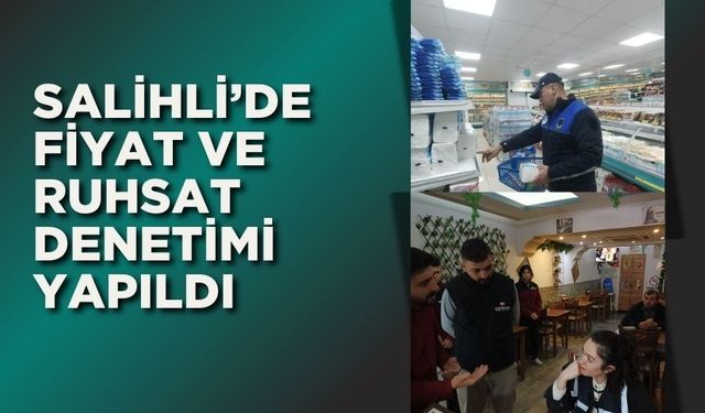 Salihli’de Fiyat ve Ruhsat Denetimi Yapıldı