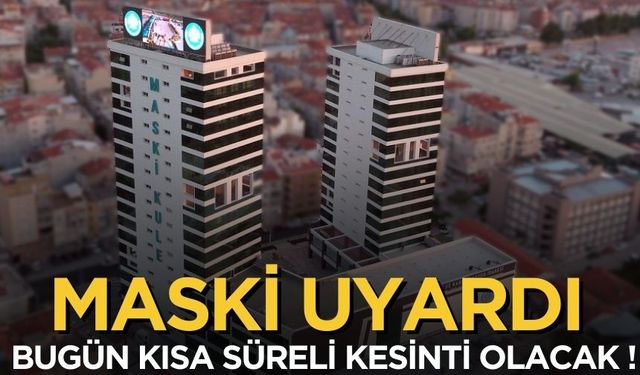 MASKİ'den Teknik Bakım Duyurusu: 28 Kasım'da Kısa Süreli Kesinti Olacak