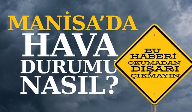 Manisa’da Bugün Hava Durumu: Isınan Hava, Artan Nem ve Rüzgar Detayları