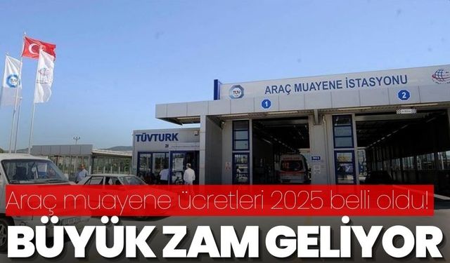 Araç Muayene Ücretlerine Yüzde 43,93 Zam! 2025 İçin Yeni Tarifeler Açıklandı