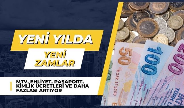 2024 Yılında Yeni Zamlar: MTV, Ehliyet, Pasaport, Kimlik Ücretleri ve Daha Fazlası Artıyor