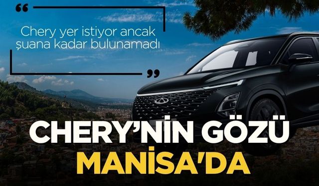 Chery’nin gözü  Manisa'da