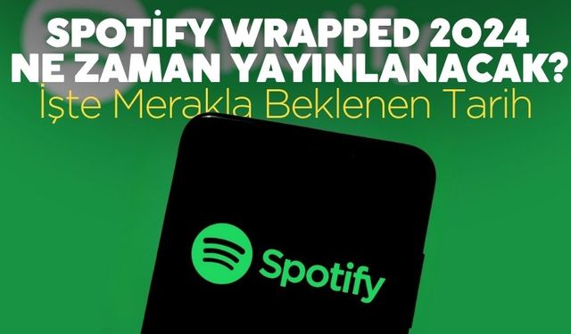 Spotify Wrapped 2024 Ne Zaman Yayınlanacak? İşte Merakla Beklenen Tarih