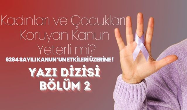 Kadınları ve Çocukları Koruyan Kanun Yeterli mi?  6284 Sayılı Kanun’un Etkileri Üzerine (Bölüm 2)