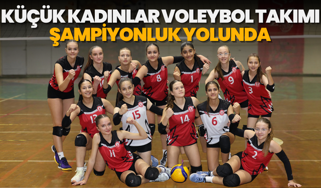 Küçük kadınlar voleybol takımı şampiyonluk yolunda