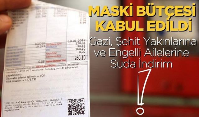 MASKİ Bütçesi Kabul Edildi, Gazi, Şehit Yakınlarına ve Engelli Ailelerine Suda İndirim