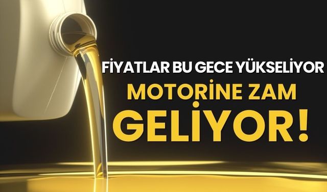 Motorine zam geliyor!