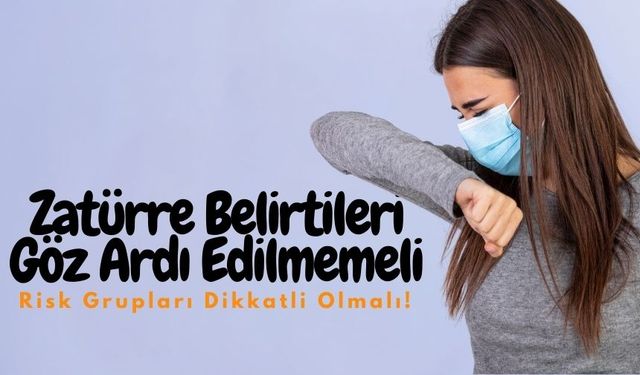 Zatürre Belirtileri Göz Ardı Edilmemeli, Risk Grupları Dikkatli Olmalı!