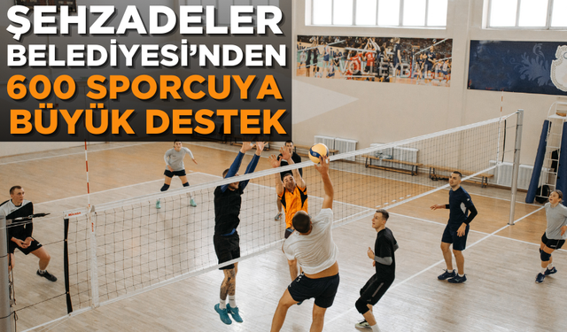 Şehzadeler Belediyesi’nden 600 sporcuya büyük destek