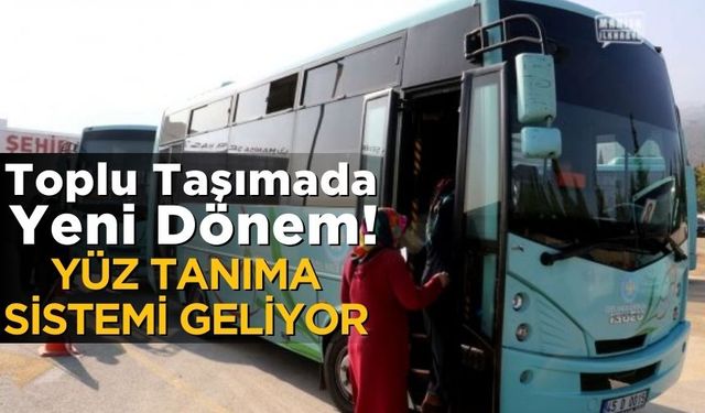 Toplu Taşımada Yeni Dönem! Yüz Tanıma Sistemi Geliyor