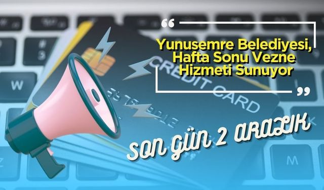 Yunusemre Belediyesi, Hafta Sonu Vezne Hizmeti Sunuyor