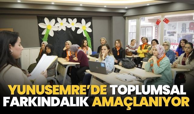 Yunusemre’de toplumsal farkındalık amaçlanıyor