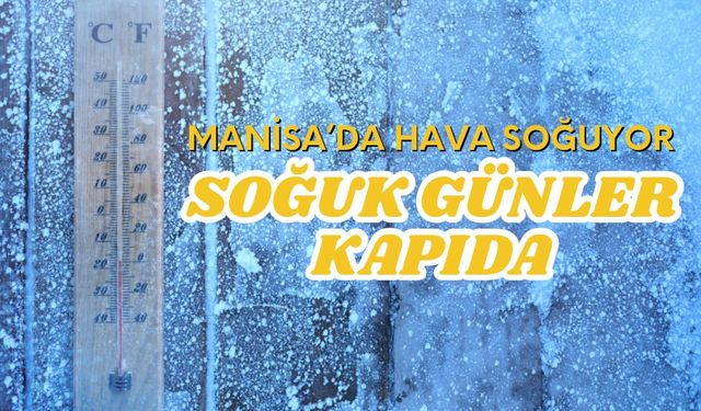 “Manisa’da Hava Soğuyor: Yüksek Nem ve Serin Günler Kapıda”