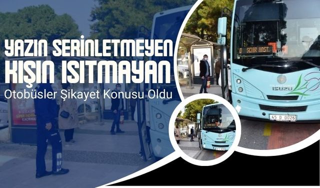 Yazın serinletmeyen, kışın ısıtmayan otobüsler şikâyet konusu oldu