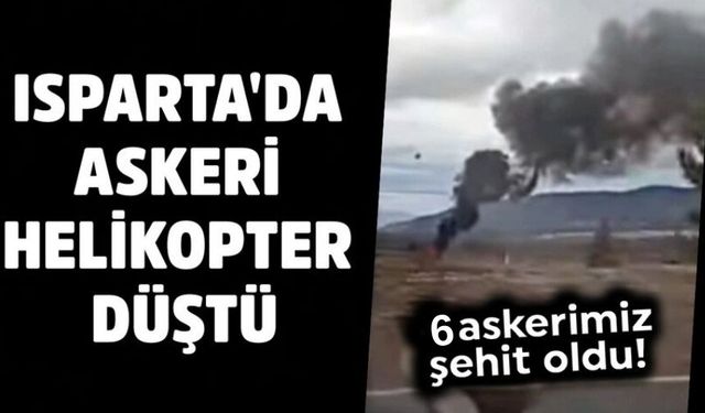 Isparta'da askeri helikopter düştü! 6 personel şehit oldu