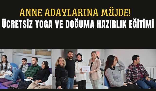 Anne adaylarına müjde! Ücretsiz Yoga ve Doğuma Hazırlık Eğitimi