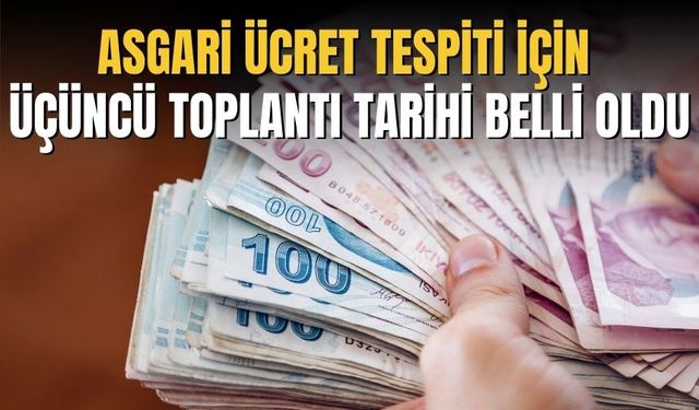 Asgari ücret tespiti için üçüncü toplantı tarihi belli oldu