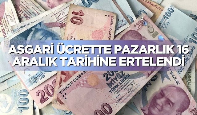 Asgari ücrette pazarlık 16 Aralık'a ertelendi