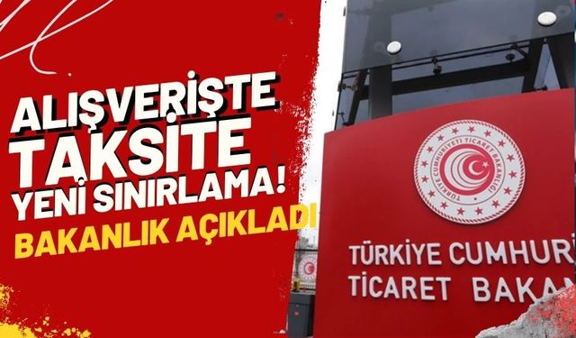 Alışverişte Taksite Yeni Sınırlama! Bakanlık Açıkladı