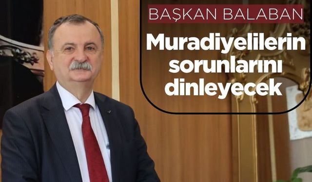 Başkan Balaban, Muradiye Mahallesi’nde Halkla Buluşacak