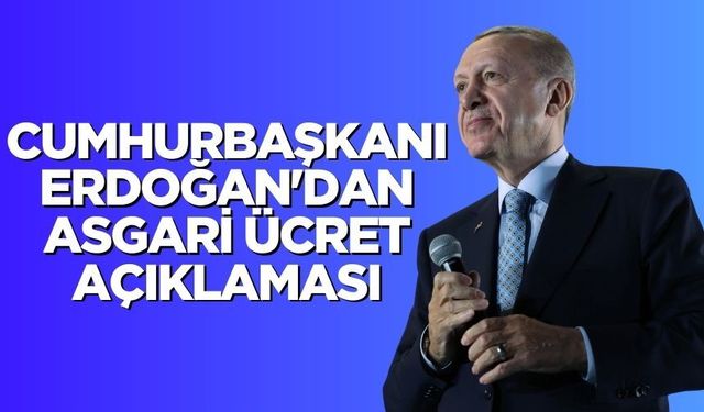 Cumhurbaşkanı Erdoğan'dan asgari ücret açıklaması