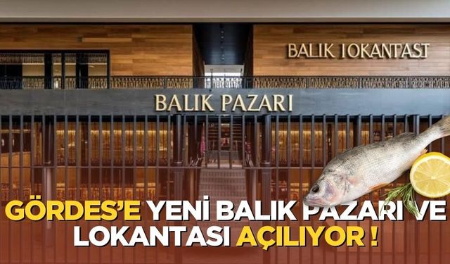 Gördes’e yeni Balık pazarı ve lokantası açılıyor!