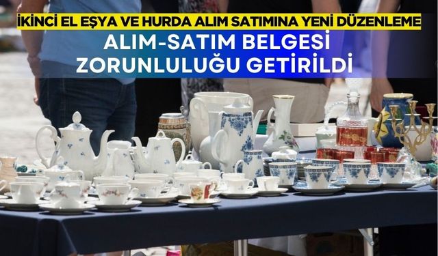 İkinci El Eşya ve Hurda Alım Satımına Yeni Düzenleme: Alım-Satım Belgesi Zorunluluğu Getirildi