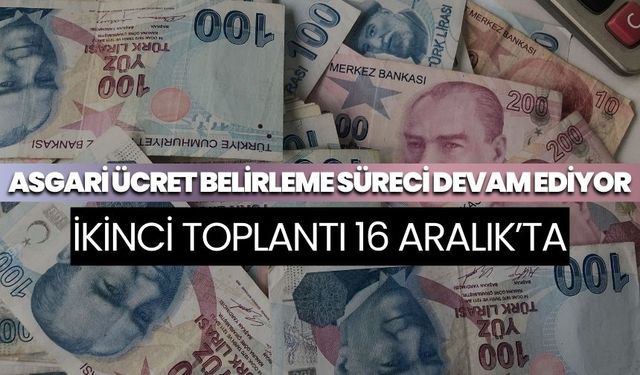 Asgari Ücret Belirleme Süreci Devam Ediyor: İkinci Toplantı 16 Aralık’ta