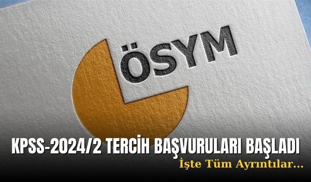 KPSS-2024/2 tercih başvurusu başladı!