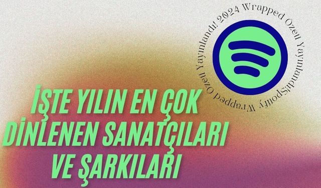 Spotify 2024 Wrapped Özeti Yayınlandı! İşte Yılın En Çok Dinlenen Sanatçıları ve Şarkıları