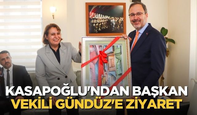 Kasapoğlu'ndan Başkan Vekili Gündüz'e Ziyaret